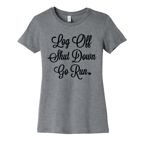Log Off Shut Down Go Run Womens T-Shirt