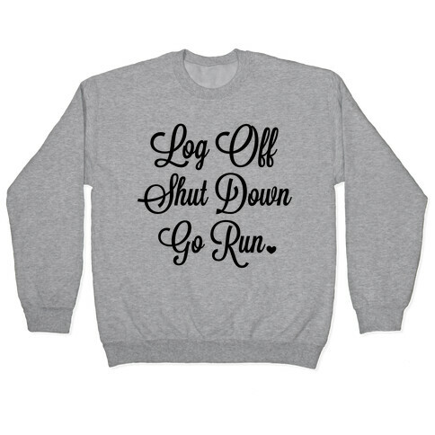 Log Off Shut Down Go Run Pullover