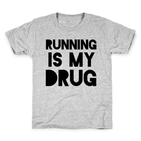 Running is my Drug Kids T-Shirt