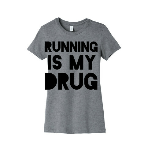 Running is my Drug Womens T-Shirt