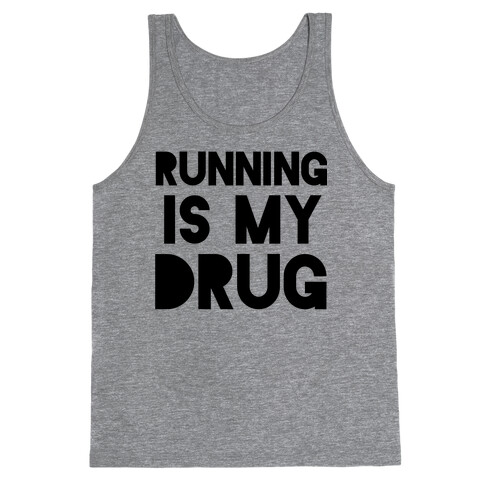 Running is my Drug Tank Top