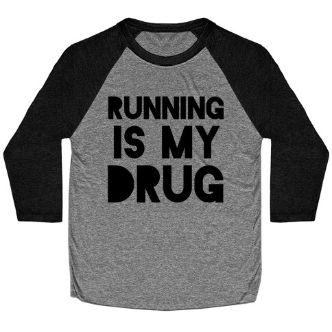 Running is my Drug Baseball Tee
