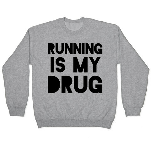 Running is my Drug Pullover