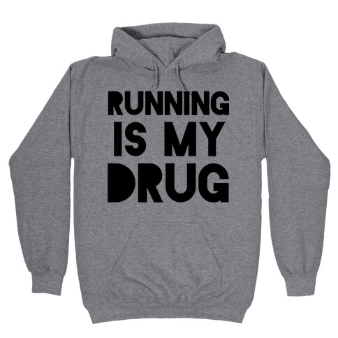 Running is my Drug Hooded Sweatshirt