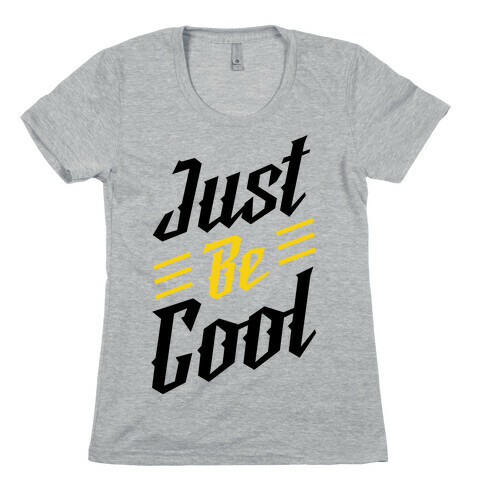 Just Be Cool Womens T-Shirt