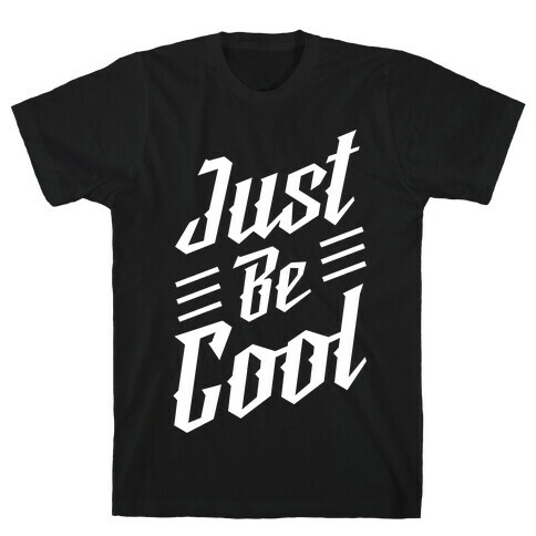 Just Be Cool T-Shirt