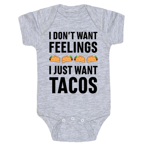 I Don't Want Feelings. I Just Want Tacos Baby One-Piece