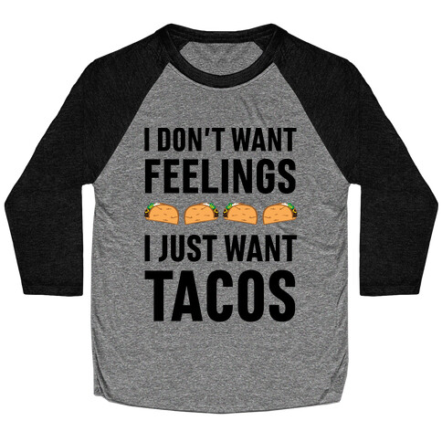 I Don't Want Feelings. I Just Want Tacos Baseball Tee