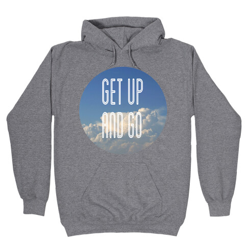 Get up and Go Hooded Sweatshirt