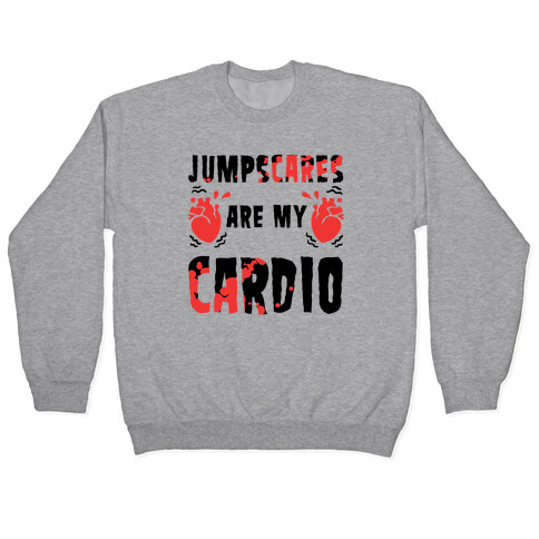 Jumpscares Are My Cardio Pullover