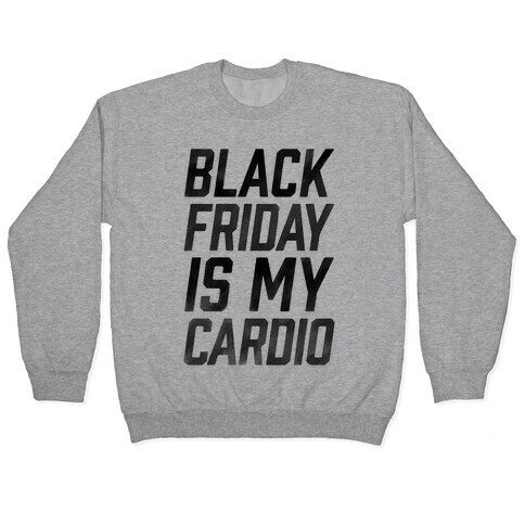 Black Friday Is My Cardio Pullover