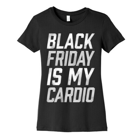 Black Friday Is My Cardio Womens T-Shirt