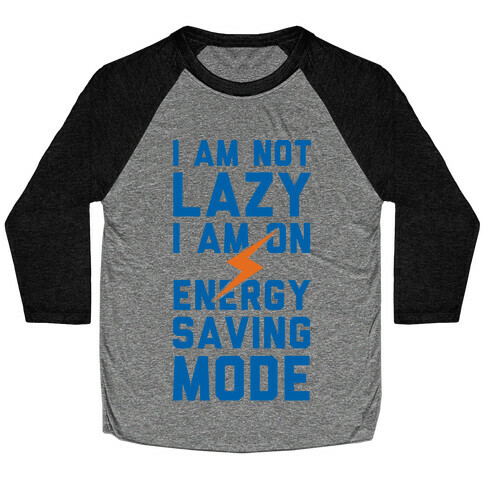 I Am Not Lazy I Am On Energy Saving Mode Baseball Tee