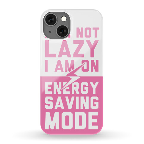 I Am Not Lazy I Am On Energy Saving Mode Phone Case
