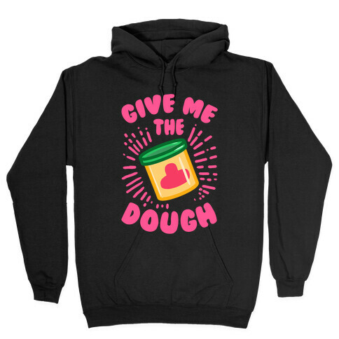 Give Me the Dough! Hooded Sweatshirt