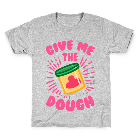 Give Me the Dough! Kids T-Shirt