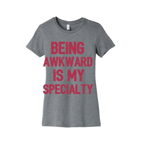 Being Awkward Is My Specialty Womens T-Shirt