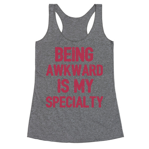 Being Awkward Is My Specialty Racerback Tank Top