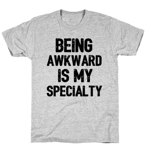 Being Awkward Is My Specialty T-Shirt
