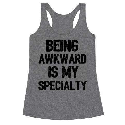 Being Awkward Is My Specialty Racerback Tank Top