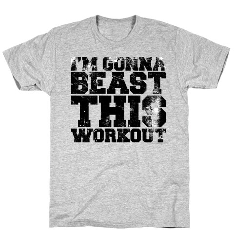 I'm gonna beast this T-Shirt