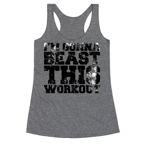 I'm gonna beast this Racerback Tank Top