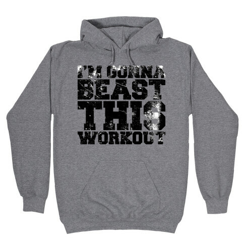 I'm gonna beast this Hooded Sweatshirt