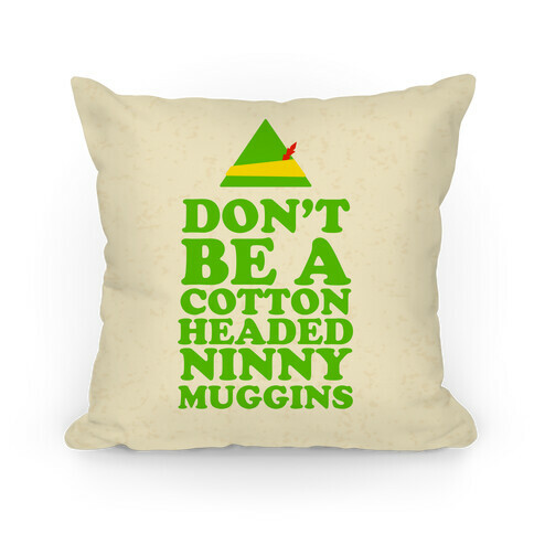 Don't Be a Cotton Headed Ninny Muggins Pillow