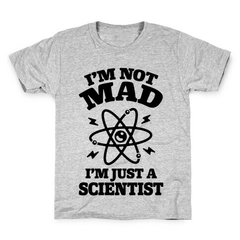 I'm Not Mad I'm Just A Scientist Kids T-Shirt