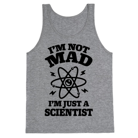 I'm Not Mad I'm Just A Scientist Tank Top