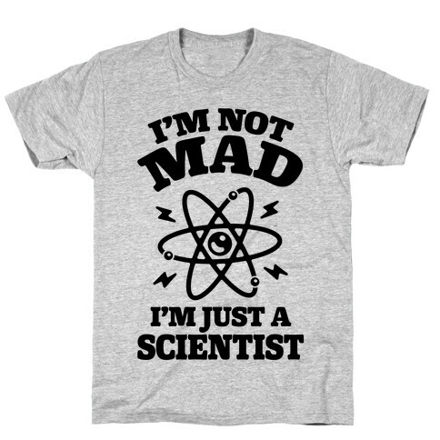 I'm Not Mad I'm Just A Scientist T-Shirt