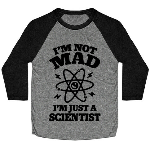 I'm Not Mad I'm Just A Scientist Baseball Tee