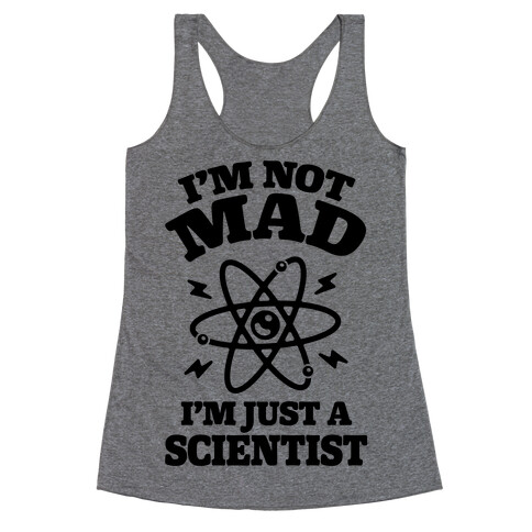 I'm Not Mad I'm Just A Scientist Racerback Tank Top