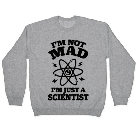 I'm Not Mad I'm Just A Scientist Pullover