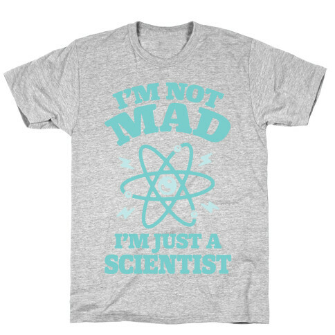 I'm Not Mad I'm Just A Scientist T-Shirt
