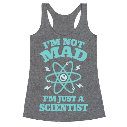 I'm Not Mad I'm Just A Scientist Racerback Tank Top