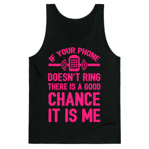 If Your Phone Doesn't Ring There Is A Good Chance It Is Me. Tank Top