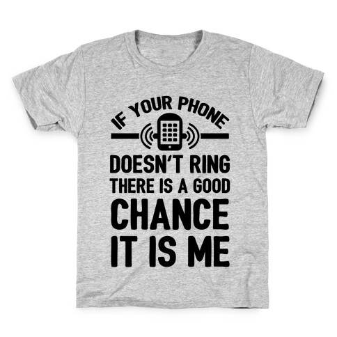 If Your Phone Doesn't Ring There Is A Good Chance It Is Me. Kids T-Shirt