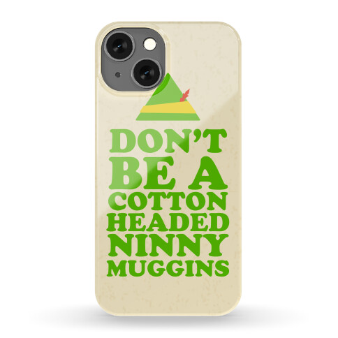 Don't Be a Cotton Headed Ninny Muggins Phone Case