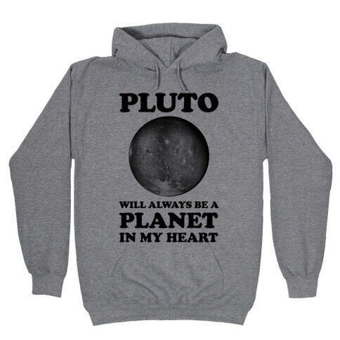 Pluto Will Always Be A Planet In My Heart Hooded Sweatshirt