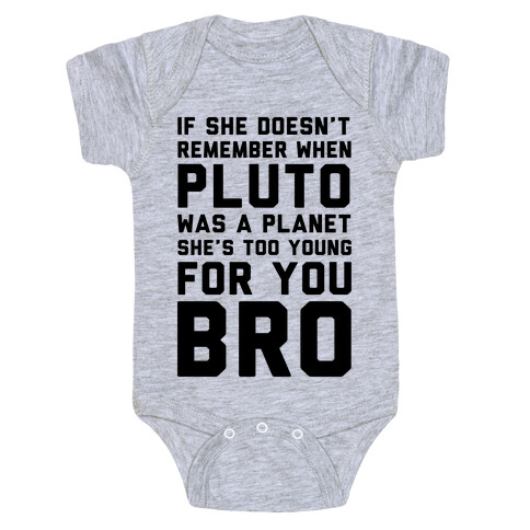 If She Doesn't Remember When Pluto Was A Planet Then She's Too Young For You Bro Baby One-Piece