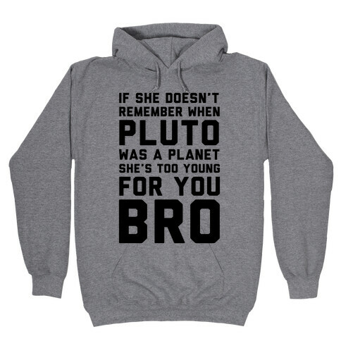 If She Doesn't Remember When Pluto Was A Planet Then She's Too Young For You Bro Hooded Sweatshirt