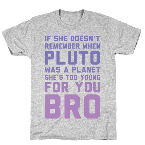 If She Doesn't Remember When Pluto Was A Planet Then She's Too Young For You Bro T-Shirt