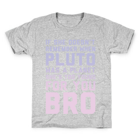 If She Doesn't Remember When Pluto Was A Planet Then She's Too Young For You Bro Kids T-Shirt