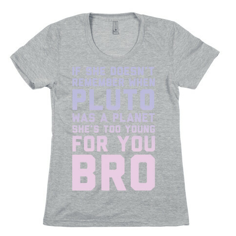 If She Doesn't Remember When Pluto Was A Planet Then She's Too Young For You Bro Womens T-Shirt