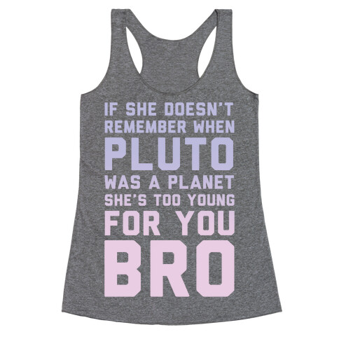 If She Doesn't Remember When Pluto Was A Planet Then She's Too Young For You Bro Racerback Tank Top