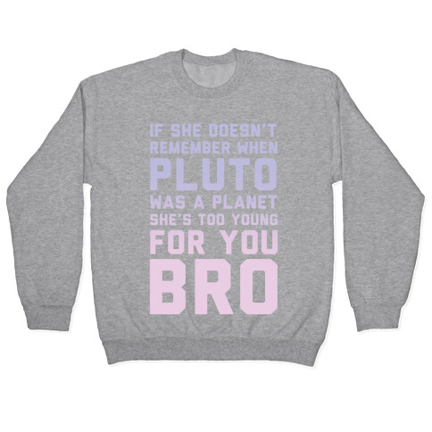 If She Doesn't Remember When Pluto Was A Planet Then She's Too Young For You Bro Pullover