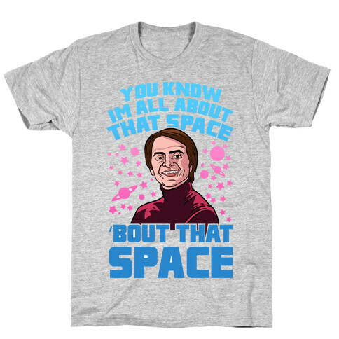 You Know I'm All About That Space 'Bout That Space - Sagan T-Shirt