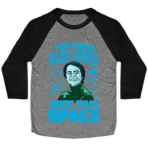 You Know I'm All About That Space 'Bout That Space - Sagan Baseball Tee