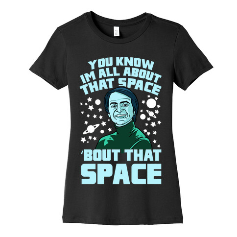 You Know I'm All About That Space 'Bout That Space - Sagan Womens T-Shirt